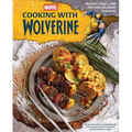 Marvel: Cooking with Wolverine: Recipes, Tales, and Tips for Culinary Survival
