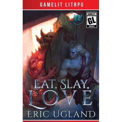Eat, Slay, Love: A LitRPG/GameLit Adventure