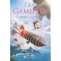 I Am Gamer IV: Book 4 of an Epic Time Travelling LitRPG Adventure