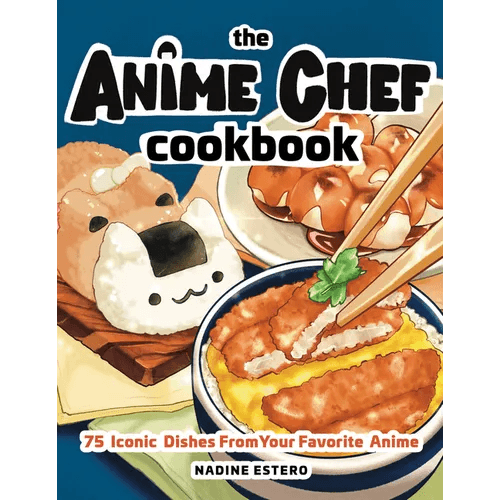The Anime Chef Cookbook: 75 Iconic Dishes from Your Favorite Anime - Hardcover - 