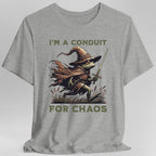 I'm A Conduit for Chaos T-shirt