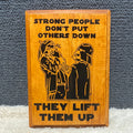 Strong People …Lift Them Up