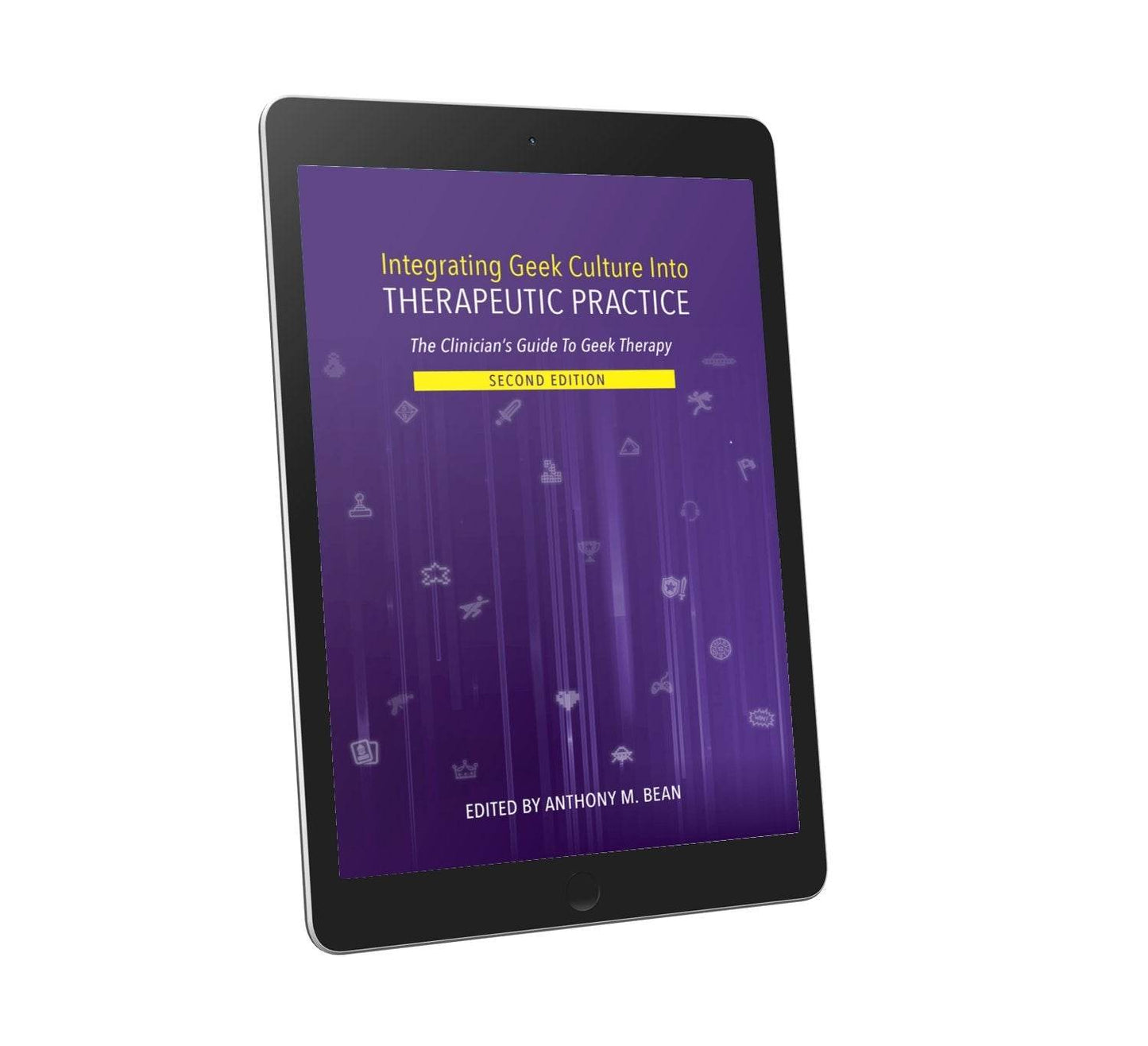 Integrating Geek Culture Into Therapeutic Practice: The Clinician's Guide To Geek Therapy: 2nd Edition - Kindle Edition