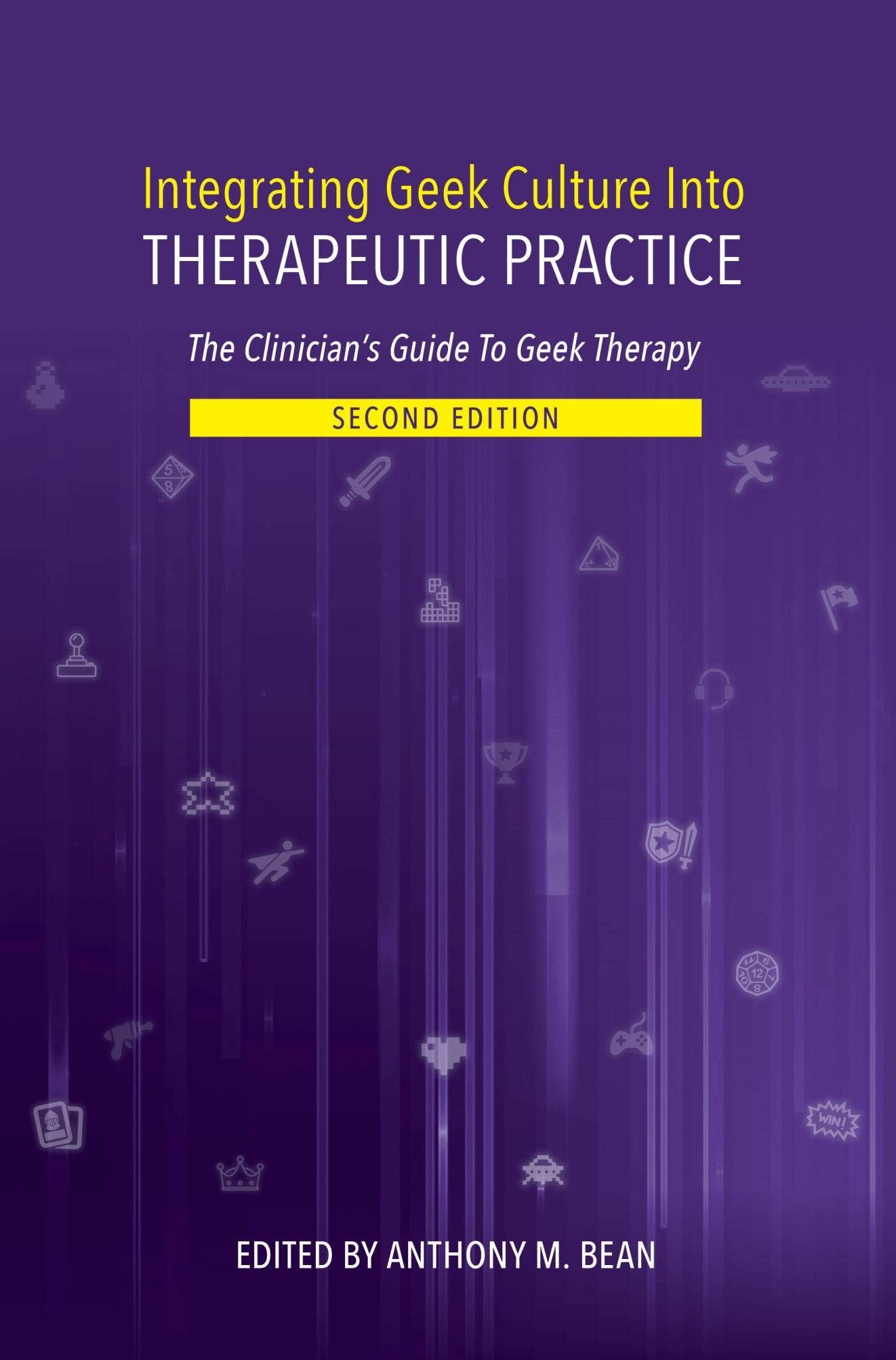 Integrating Geek Culture Into Therapeutic Practice: The Clinician's Guide To Geek Therapy: 2nd Edition - Paperback