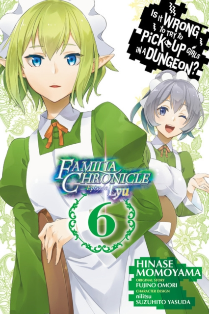 Is It Wrong to Try to Pick Up Girls in a Dungeon Familia Chronicle Episode Lyu Vol. 6 manga by Fujino Omori