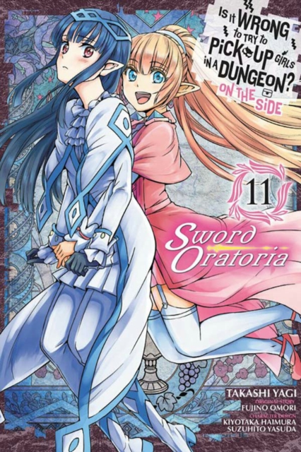 Is It Wrong to Try to Pick Up Girls in a Dungeon On the Side Sword Oratoria Vol. 11 by Fujino Omori