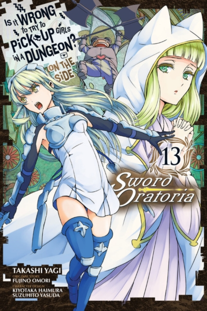 Is It Wrong to Try to Pick Up Girls in a Dungeon On the Side Sword Oratoria Vol. 13 manga by Takashi Yagi