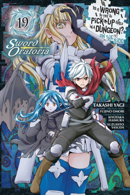 Is It Wrong to Try to Pick Up Girls in a Dungeon On the Side Sword Oratoria Vol. 19 manga by Takashi Yagi