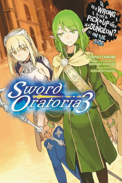 Is It Wrong to Try to Pick Up Girls in a Dungeon On the Side Sword Oratoria Vol. 3 light novel by Fujino Omori