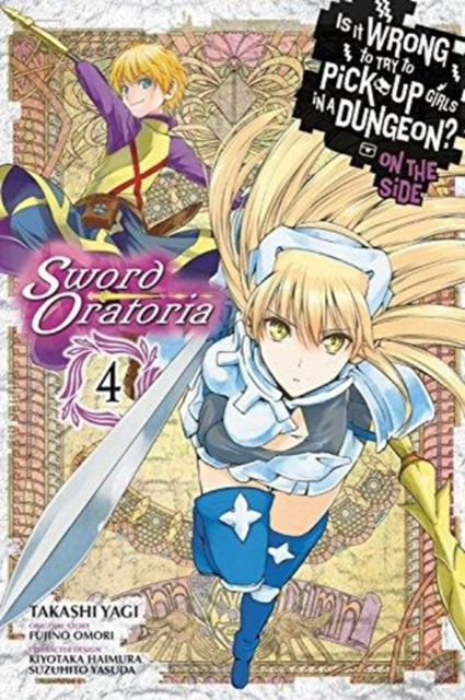 Is It Wrong to Try to Pick Up Girls in a Dungeon Sword Oratoria Vol. 4 by Fujino Omori