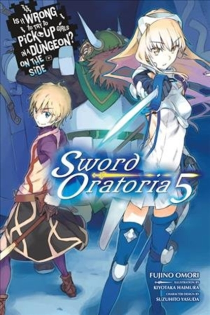 Is It Wrong to Try to Pick Up Girls in a Dungeon Sword Oratoria Vol. 5 light novel by Fujino Omori