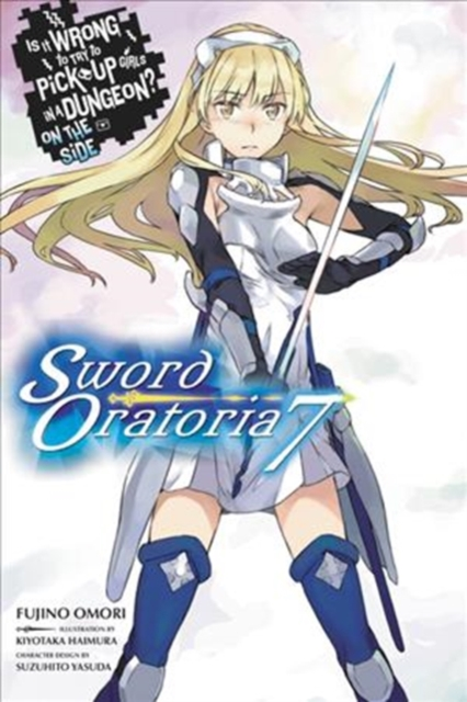 Is It Wrong to Try to Pick Up Girls in a Dungeon Sword Oratoria Vol. 7 light novel by Fujino Omori