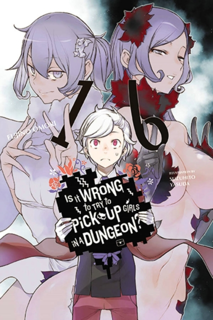 Is It Wrong to Try to Pick Up Girls in a Dungeon Vol. 16 light novel by Fujino Omori