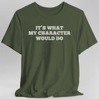 It's What My Character Would Do Shirt