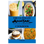 The Ultimate Avatar The Last Airbender Cookbook: The Beginners Recipes and Meals Guide