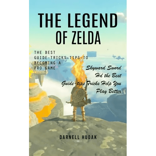 The Legend of Zelda: The Best Guide-tricks-tips-to Becoming a Pro Game (Skyward Sword Hd the Best Guide-tips Tricks Help You Play Better) - Paperback - 