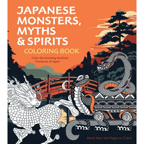 Japanese Monsters, Myths & Spirits Coloring Book: Color the Amazing Mythical Creatures of Japan - More Than 100 Pages to Color!