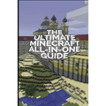 The Ultimate Minecraft All In One Guide: Minecraft Ultimate Unofficial Guides