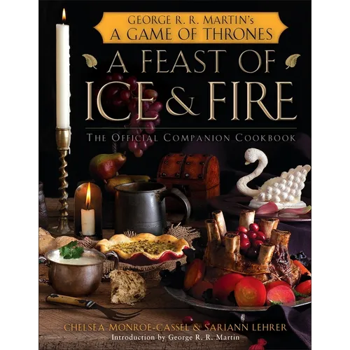 A Feast of Ice and Fire: The Official Companion Cookbook