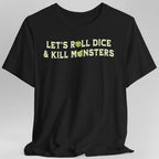 Let's Roll Dice & Kill Monsters D&D Shirt