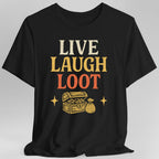 Live Laugh Loot T-shirt
