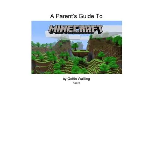 A Parent's Guide to Minecraft: Everything You Need to Know to Talk to Your Child about Minecraft