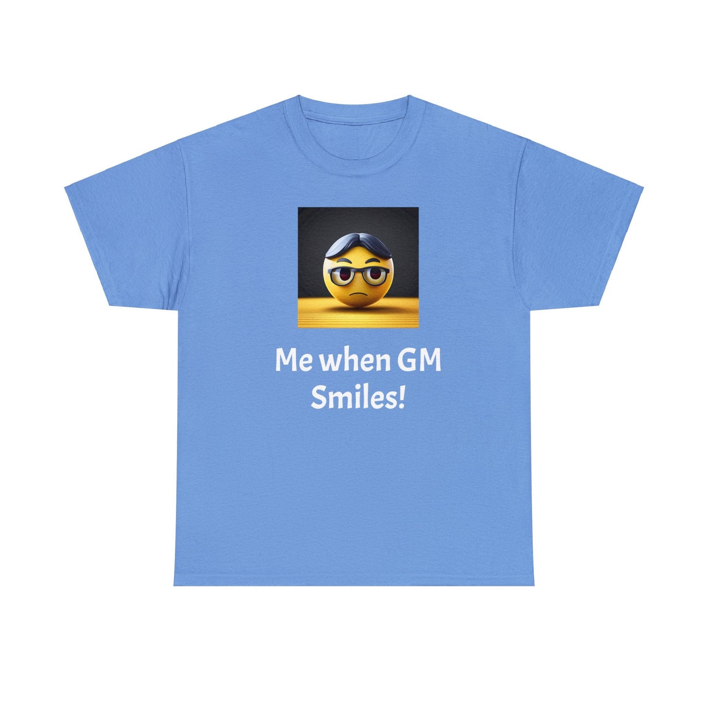 Me when the Gm Smiles Unisex Heavy Cotton Tee