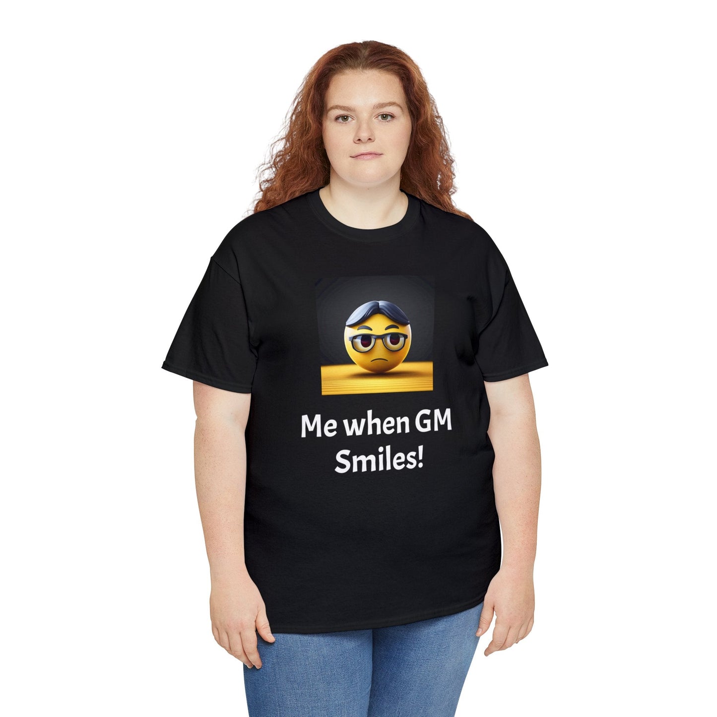 Me when the Gm Smiles Unisex Heavy Cotton Tee