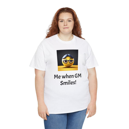 Me when the Gm Smiles Unisex Heavy Cotton Tee