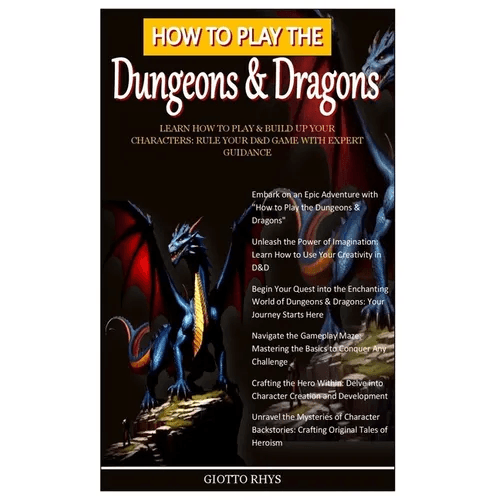 How to Play the Dungeons & Dragons: Learn How To Play & Build Up Your Characters: Rule Your D&D Game With Expert Guidance - Paperback - 