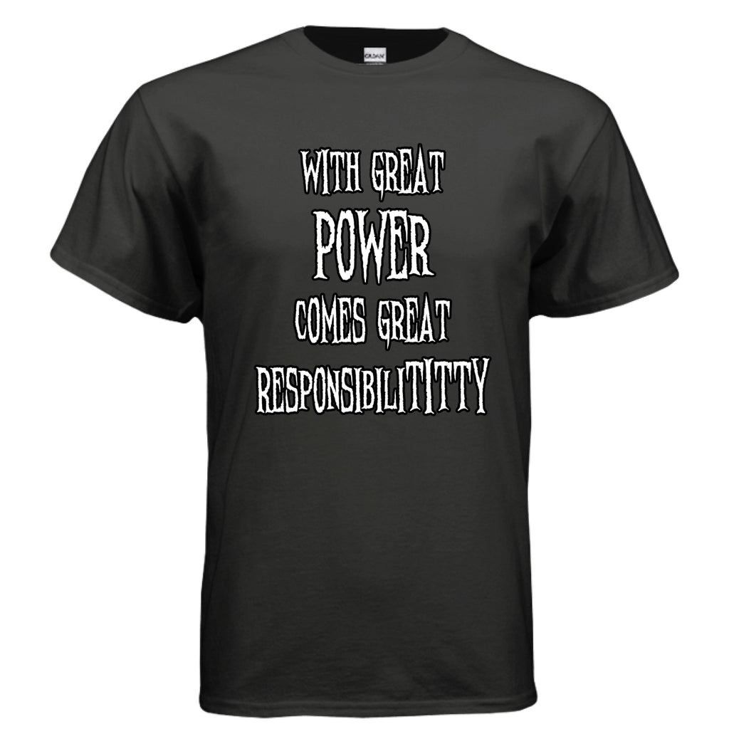 With Great Power Comes Great Responsibilititty T-shirt