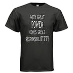 With Great Power Comes Great Responsibilititty T-shirt