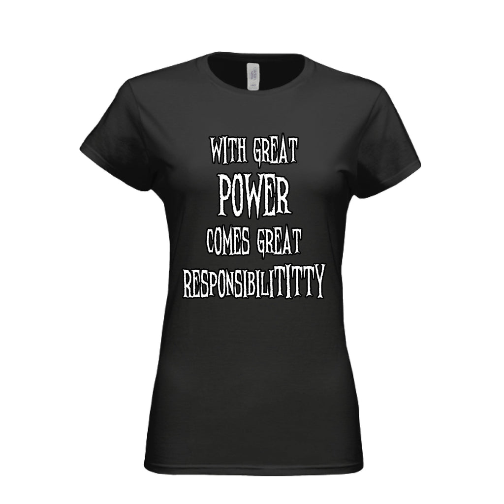 With Great Power Comes Great Responsibilititty Women's T-shirt