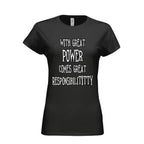 With Great Power Comes Great Responsibilititty Women's T-shirt