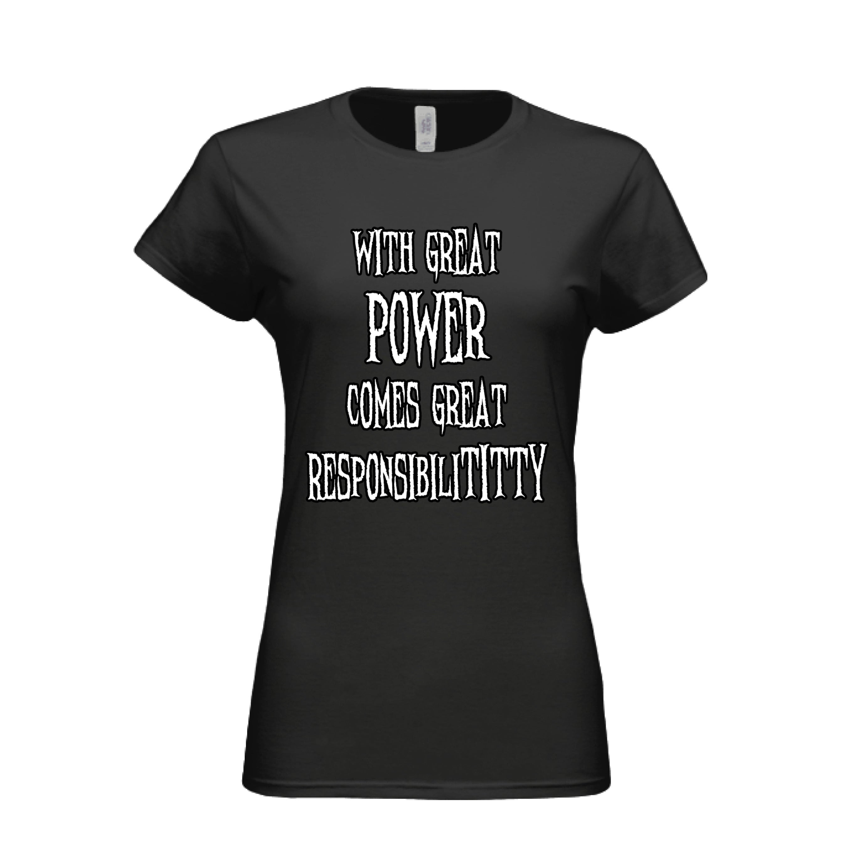 With Great Power Comes Great Responsibilititty Women's T-shirt
