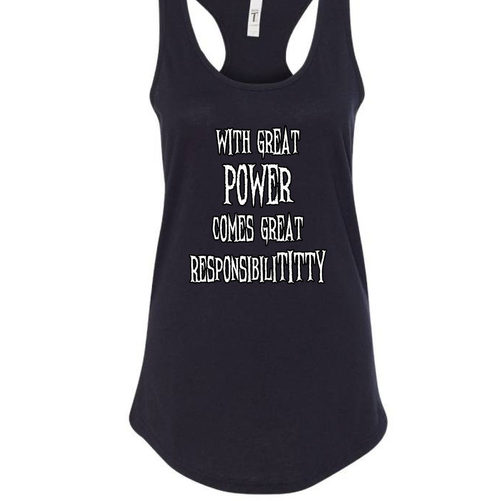 With Great Power Comes Great Responsibilititty Racerback Tank
