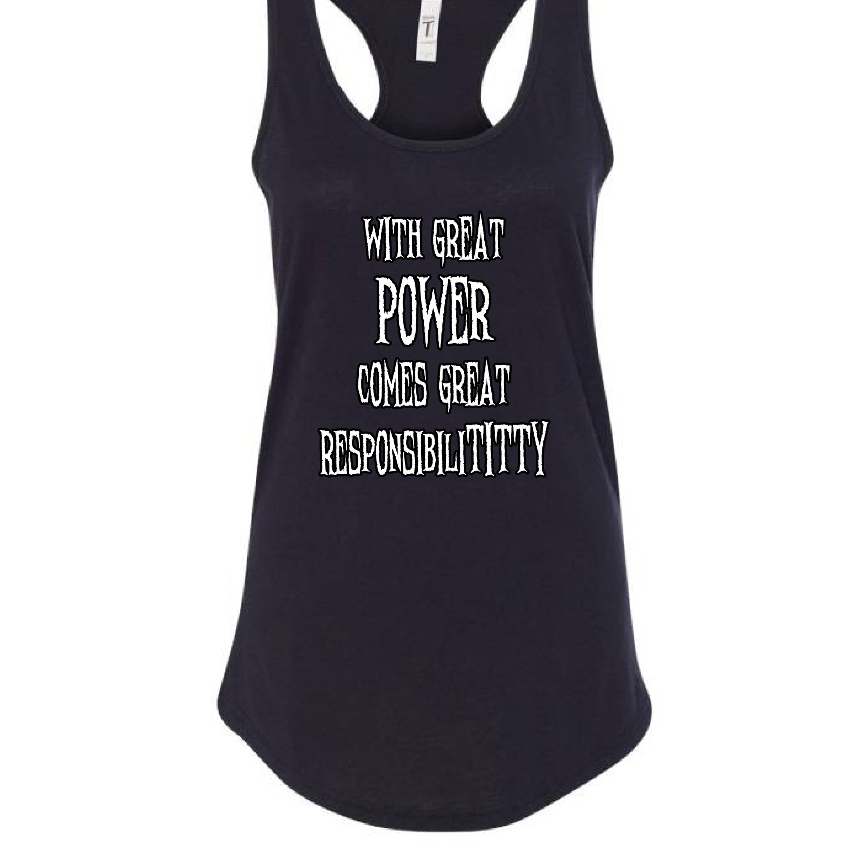 With Great Power Comes Great Responsibilititty Racerback Tank