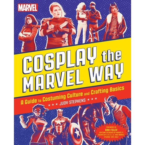 Cosplay the Marvel Way: A Guide to Costuming Culture and Crafting Basics - Paperback - 