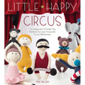 Little Happy Circus: 12 Amigurumi Crochet Toy Patterns for Your Favourite Circus Performers