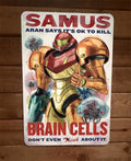 Samus "It's OK to Kill Brain Cells" Metroid Video Game 8x12 Inch Metal Wall Sign Poster