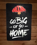 Go Big or Go Home Mushroom Mario Bros Video Game 8x12 Inch Metal Wall Sign Poster