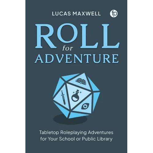Roll for Adventure: Tabletop Roleplaying Adventures for Your School or Public Library - Paperback - 