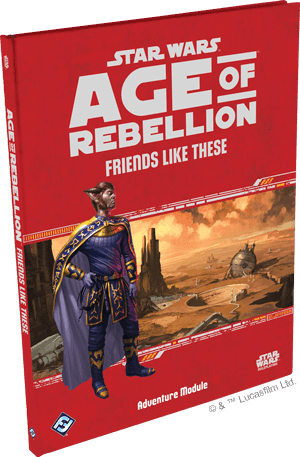 Star Wars: Age of Rebellion: Friends Like These - 