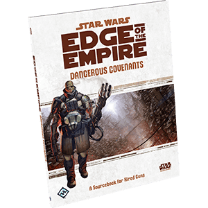 Star Wars: Edge of the Empire - Dangerous Covenants - 