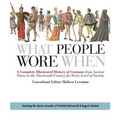 What People Wore When: A Complete Illustrated History of Costume from Ancient Times to the Nineteenth Century for Every Level of Society
