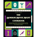 The Horror Movie Night Cookbook: 60 Deliciously Deadly Recipes Inspired by Iconic Slashers, Zombie Films, Psychological Thrillers, Sci-Fi Spooks, and