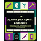 The Horror Movie Night Cookbook: 60 Deliciously Deadly Recipes Inspired by Iconic Slashers, Zombie Films, Psychological Thrillers, Sci-Fi Spooks, and