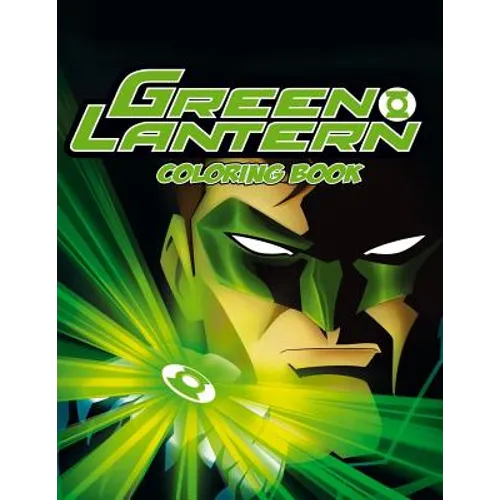 Green Lantern Coloring Book: Coloring Book for Kids and Adults with Fun, Easy, and Relaxing Coloring Pages