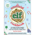 The Unofficial Elf Cookbook: From Buddy's Breakfast Spaghetti to the World's Best Cup of Coffee, Tasty Treats Inspired by a Holiday Classic