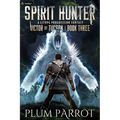 Spirit Hunter: A Litrpg Progression Fantasy